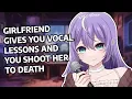 Girlfriend Gives You Vocal Lessons and You Shoot Her to Death ASMR
