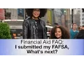 Financial Aid FAQ I submitted my FAFSA What s next