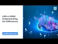 LAN vs WAN Understanding the Differences
