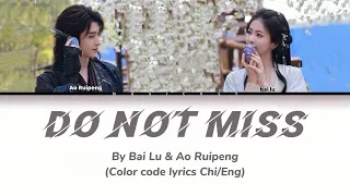 Do Not Miss 不要想念 By Bai Lu 白鹿 Ao Ruipeng 敖瑞鹏 Moonlight Mystique OST Color Coded Lyric Chi Eng 