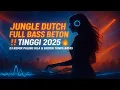 Lagu JUNGLE DUTCH FULL BASS BETON ‼️ TINGGI 2025 | DJ Remix Paling Gila \u0026 Energi Tanpa Batas