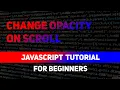 How to Change Opacity On Scroll javascript Change Opacity On Scroll Change Opacity In Javascript