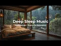 🌧 Rain \u0026 Piano Music for Deep Sleep | Fall Asleep Fast, Calm Mind \u0026 Soul