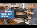 How to Install a Fireplace Insert Ask This Old House