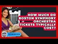 How Much Do Boston Symphony Orchestra Tickets Typically Cost - Everything About Boston