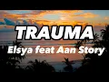 Download Lagu ELSYA FT AAN STORY - TRAUMA | LIRIK | COVER TAMI AULIA