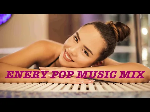 Energy Pop Music Mix (1 Hour)