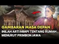 ARTI MIMPI RUMAH LENGKAP ‼️ 15 ARTI MIMPI TENTANG RUMAH MENURUT PRIMBON JAWA KUNO