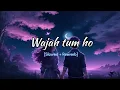 Lagu Wajah tum ho [Lofi]Slowed Reverb Hindi song Lyrics 
