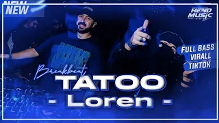 Download TERBARUU !! BREAKBEAT BARAT FULL BASS MANTAPP | TATOO - LOREN | DJ DUGEM VIRALL TIKTOK MP3