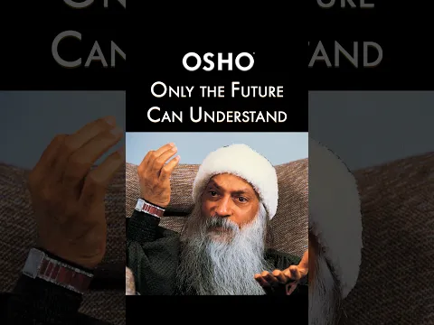 OSHO: Only The Future Will Understand
