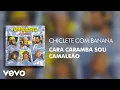 Chiclete Com Banana - Cara Caramba Sou Camaleão (Áudio Oficial)