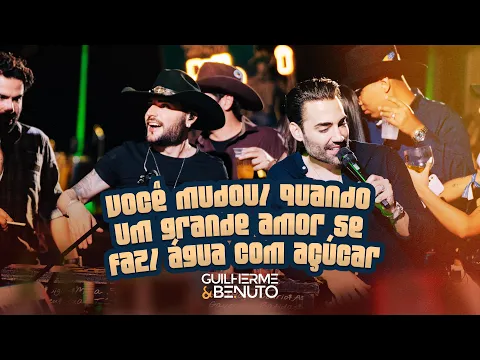 Video Thumbnail: Guilherme e Benuto - Você Mudou / Quando Um Grande Amor Se Faz / Água com Açúcar