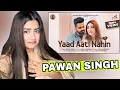 Lagu Yaad Aati Nahin | Pawan Singh | Salim Sulaiman | Priyanka Khera | Shradha Pandit | Hindi Sad Song