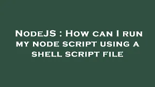NodeJS How can I run my node script using a shell script file