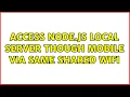 Access node js local server though mobile via same shared wifi 3 Solutions