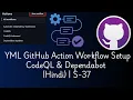 CodeQL Dependabot Setup GitHub Actions Code Security Workflow Hindi S-37