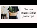 Images Slider Using Flexbox Javascript