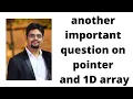 another important question on pointer and 1D array
