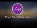 After Effects - How To Add Your Project To Render Queue