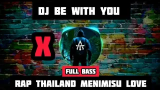 dj be with you x rap thailand menimisu love full bass atdj