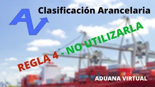 REGLA 4 -NO UTILIZARLA - SISTEMA ARMONIZADO - CLASIFICACION ARANCELARIA
