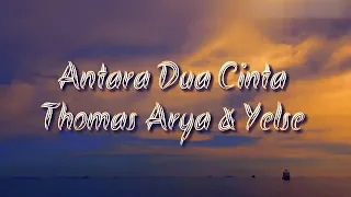Download Antara Dua Cinta - Thomas Arya \u0026 Yelse ( Lirik ) MP3