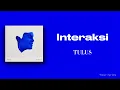 INTERAKSI - Tulus | Lirik Lagu