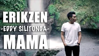 Download MAMA - EDDY SILITONGA COVER BY ERIKZEN MP3