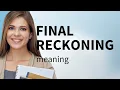 Final Reckoning Understanding Its Meaning and Usage
