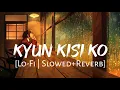 Lagu Kyun Kisi Ko [Slowed+Reverb] Tere Naam | Udit Narayan | Salman Khan | Lofi Music Channel