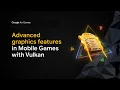 Advanced graphics features in mobile games with Vulkan