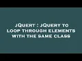 jQuert jQuery to loop through elements with the same class