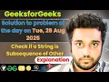 Check if a String is Subsequence of Other solved in JS Expl GfG POTD Streak 269 Tue 26 Aug 2025 EN