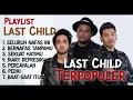 Playlist Last Child Terbaik | Seluruh Nafas Ini | Diary Depresiku | Terbaik 2024