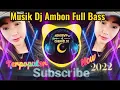 Download Lagu MUSIK DJ REMIX AMBON TERPOPULER 2022 FULL BASS🎧🔊