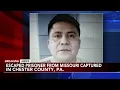 Escaped Missouri inmate on the run since June captured in Chester County Pa
