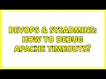 DevOps SysAdmins How to debug apache timeouts 2 Solutions