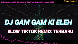 Download DJ GAM GAM KI ELEH  + SLOW TIKTok Remix Terbaru 2021 MP3