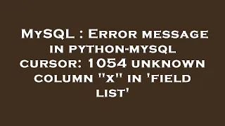 MySQL Error message in python-mysql cursor 1054 unknown column x in field list