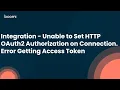 Integration - Unable to Set HTTP OAuth2 Authorization on Connection Error Getting Access Token