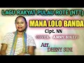 Download Lagu MANA LOLO BANDA  || COVER _ LAGU DAERAH NTT || LAGU RAKYAT PULAU ROTE... By. ANNY BIKEFI