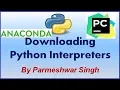 Downloading Python InterPreter Python IDLE Pycharm and Anaconda