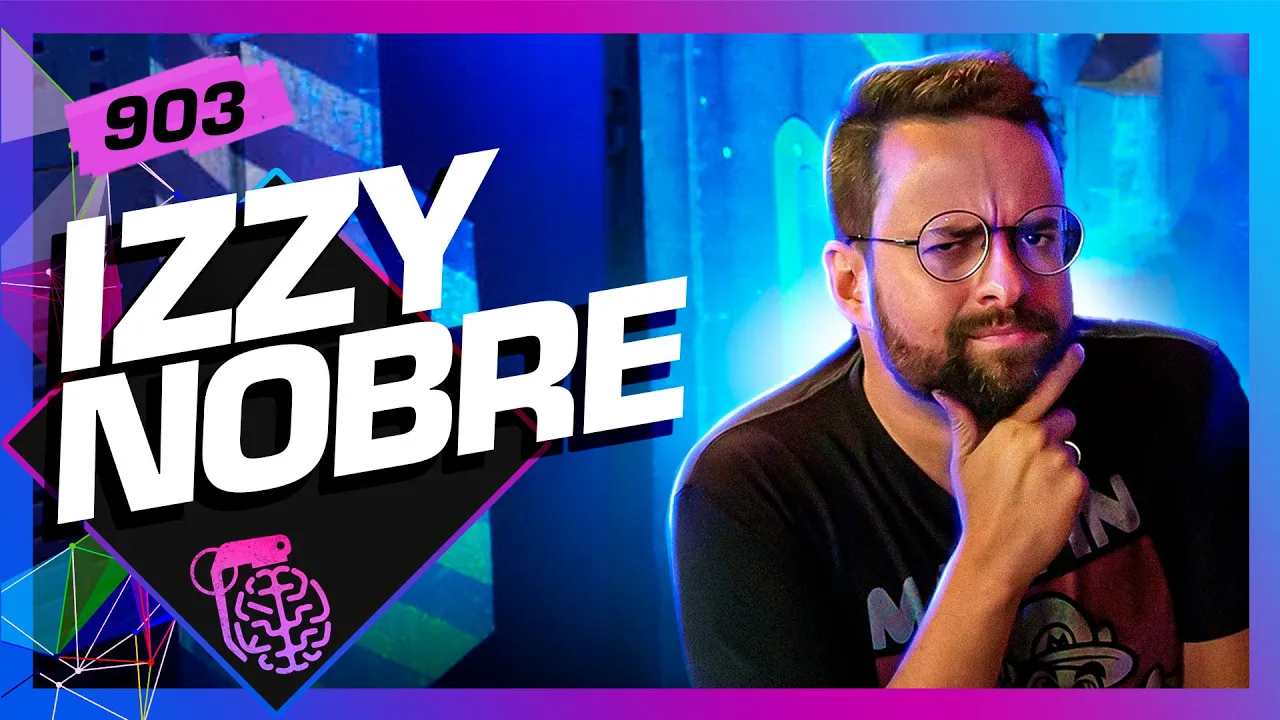 IZZY NOBRE - Inteligência Ltda. Podcast #903