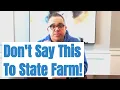 What Not To Say A State Farm Insurance Adjuster