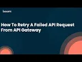 How To Retry A Failed API Request From API Gateway
