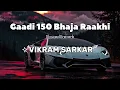 Download Lagu Gaadi 150 || Slowed Reverb || Lo-fi || Vikram Sarkar ||