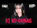 Download Lagu DJ KO GANAS - YUDA BEAT REMIX • NIKO STYLE