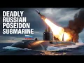 The POSEIDON TORPEDO How Russia Built the Deadliest Nuclear Submarine in the World