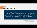 Use a Test Generator to Import Questions Into D2L Quiz Pool